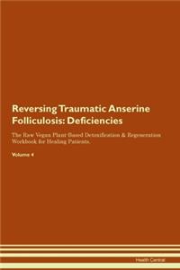 Reversing Traumatic Anserine Folliculosis: Deficiencies The Raw Vegan Plant-Based Detoxification & Regeneration Workbook for Healing Patients. Volume 4