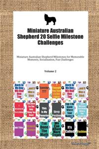 Miniature Australian Shepherd 20 Selfie Milestone Challenges Miniature Australian Shepherd Milestones for Memorable Moments, Socialization, Fun Challenges Volume 2