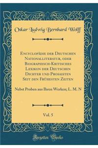 Encyclopädie Der Deutschen Nationalliteratur, Oder Biographisch-Kritisches Lexikon Der Deutschen Dichter Und Prosaisten Seit Den Frühesten Zeiten, Vol. 5