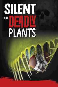 Silent But Deadly Plants