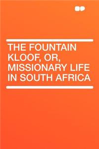 The Fountain Kloof, Or, Missionary Life in South Africa