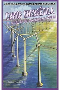 Crisis Energética: El Futuro de Los Combustibles Fósiles (Energy Crisis: The Future of Fossil Fuels)