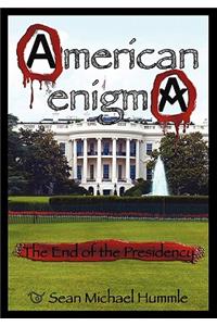 American Enigma: The End of the Presidency