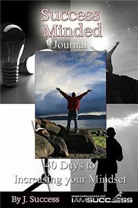 Success Minded Journal: 40 Days To Increasing Your Mindset