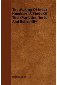 Making of Index Numbers; A Study of Their Varieties, Tests, and Reliability
