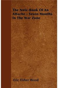 The Note-Book of an Attache - Seven Months in the War Zone