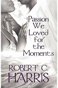 Passion We Loved for the Moments