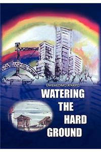 Watering the Hard Ground