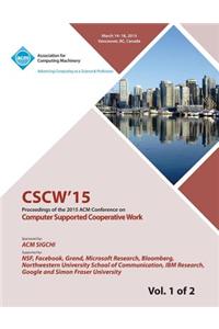 CSCW 15 ACM Conference on Computer Supported Cooperative Work and Social Computing Vol 1