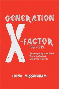 Generation X-Factor: The Coming of Age of the Sixties Divorce-Era Bratpack and Capitalism's Labrats