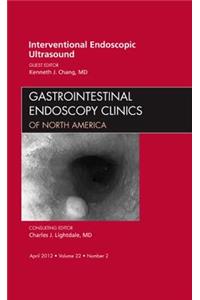 Interventional Endoscopic Ultrasound, an Issue of Gastrointestinal Endoscopy Clinics