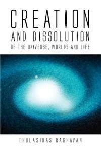 Creation and Dissolution of the Universe, Worlds and Life