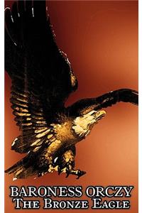 The Bronze Eagle by Baroness Orczy Juvenile Fiction, Action & Adventure