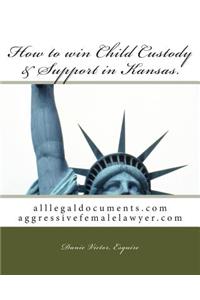 How to win Child Custody & Support in Kansas