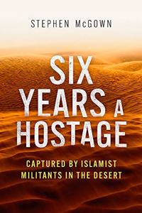 Six Years a Hostage: Captured by Islamist Militants in the Desert