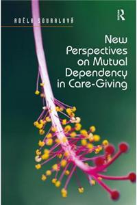 New Perspectives on Mutual Dependency in Care-Giving