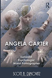 Angela Carter: Surrealist, Psychologist, Moral Pornographer