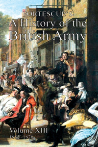 Fortescue's History of the British Army: Volume XIII