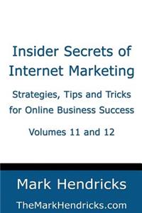 Insider Secrets of Internet Marketing (Volumes 11 and 12): Strategies, Tips and Tricks for Online Business Success