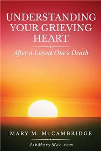 Understanding Your Grieving Heart After a Loved One's Death