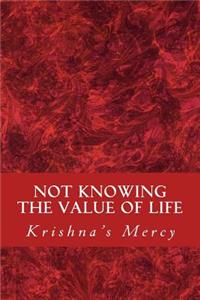 Not Knowing the Value of Life
