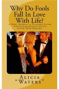Why Do Fools Fall In Love With Life?