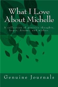What I Love About Michelle