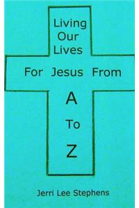 Living Our Lives For Jesus From A to Z