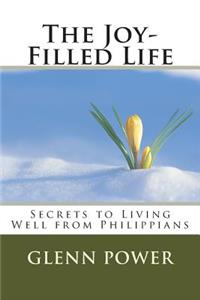 Joy-Filled Life: Secrets to Living Well from Philippians