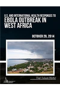 U.S. and International Health Responses to the Ebola Outbreak in West Africa