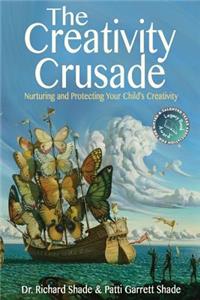 The Creativity Crusade: Nurturing & Protecting Your Child's Creativity
