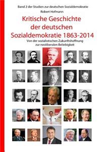 Kritische Geschichte Der Deutschen Sozialdemokratie 1863-2014: Von Der Sozialistischen Zukunftshoffnung Zur Neoliberalen Beliebigkeit