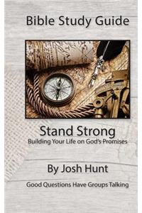 Bible Study Guide -- Stand Strong; Building Your Life on God's Promises