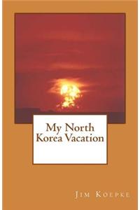 My North Korea Vacation