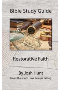 Bible Study Guide - Restorative Faith: Good Questions Have Groups Talking