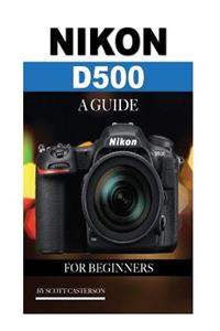 Nikon D500: A Guide for Beginners