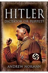 Hitler: Dictator or Puppet?