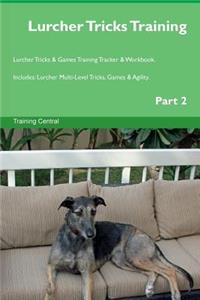 Lurcher Tricks Training Lurcher Tricks & Games Training Tracker & Workbook. Includes: Lurcher Multi-Level Tricks, Games & Agility. Part 2