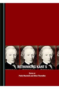 Rethinking Kant 5