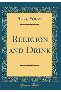Religion and Drink (Classic Reprint)