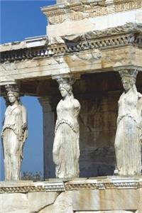 Caryatids on Acropolis Athens, Greece Journal