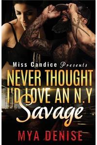 Never Thought I'd Love A N.Y Savage