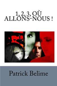 1, 2, 3, OÃ¹ Allons-Nous !: Comment Conjuguer l'Amour