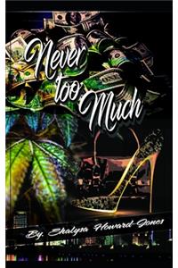 Never too much