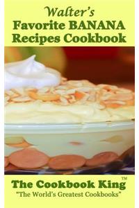 Walter's Favorite BANANA Recipes Cookbook