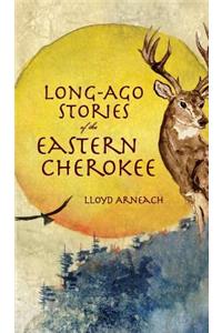 Long-Ago Stories of the Eastern Cherokee