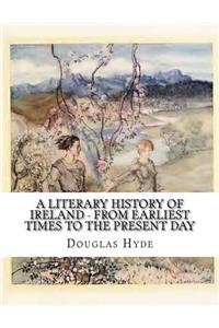 A Literary History of Ireland - From Earliest Times to the Present Day