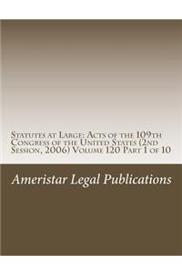 Statutes at Large: Acts of the 109th Congress of the United States (2nd Session, 2006) Volume 120 Part 1 of 10