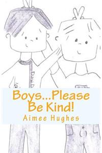 Boys...Please Be Kind!