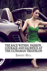 The Race Within Passion, Courage and Sacrifice at the Ultraman Triathlon